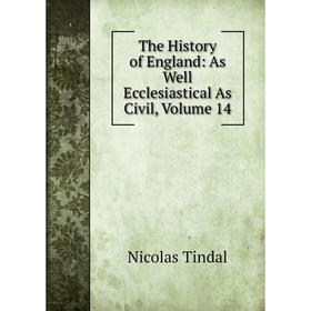 

Книга The History of England: As Well Ecclesiastical As Civil, Volume 14