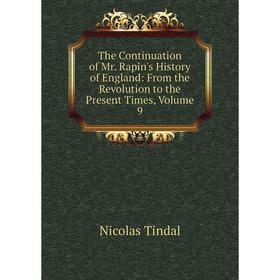

Книга The Continuation of Mr. Rapin's History of England: From the Revolution to the Present Times, Volume 9