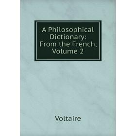 

Книга A Philosophical Dictionary: From the French, Volume 2