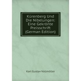 

Книга Kürenberg Und Die Nibelungen: Eine Gekrönte Preisschrift