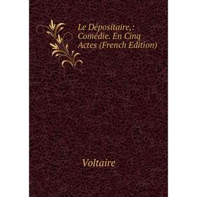 

Книга Le Dépositaire: Comédie En Cinq Actes