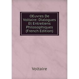 

Книга Oeuvres De Voltaire: Dialogues Et Entretiens Philosophiques