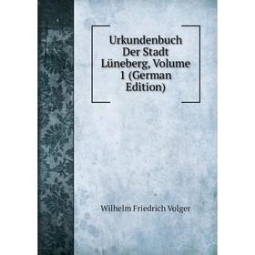 

Книга Urkundenbuch Der Stadt Lüneberg, Volume 1 (German Edition)