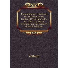 

Книга Commentaire Historique Sur Les Oeuvres De L'auteur De La Henriade, c: Avec Les Pièces Originales Les Preuves (French Edition)