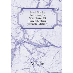 

Книга Essai Sur La Peinture, La Sculpture, Et L'architecture (French Edition)