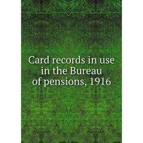 

Книга Card records in use in the Bureau of pensions, 1916