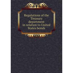 

Книга Regulations of the Treasury department in relation to United States bonds