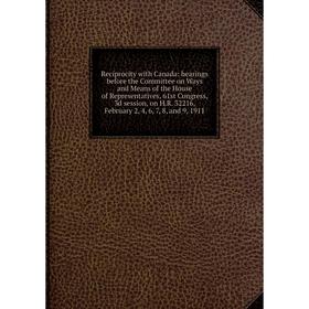 

Книга Reciprocity with Canada: hearings before the Committee on Ways and Means of the House of Representatives, 61st Congress, 3d session, on H.R. 322