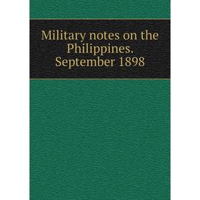 

Книга Military notes on the Philippines September 1898