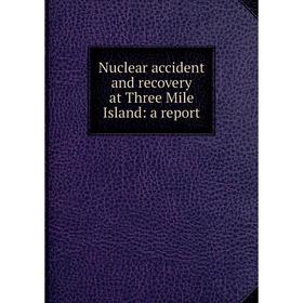 

Книга Nuclear accident and recovery at Three Mile Island: a report