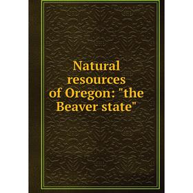 

Книга Natural resources of Oregon: the Beaver state