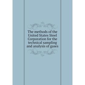 

Книга The methods of the United States Steel Corporation for the technical sampling and analysis of gases