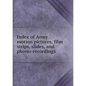 

Книга Index of Army motion pictures, film strips, slides, and phono-recordings