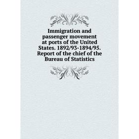 

Книга Immigration and passenger movement at ports of the United States. 1892/93-1894/95. Report of the chief of the Bureau of Statistics