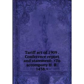 

Книга Tariff act of 1909. Conference report and statement: