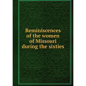 

Книга Reminiscences of the women of Missouri during the sixties