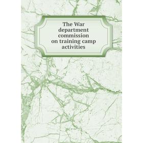 

Книга The War department commission on training camp activities