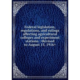 

Книга Federal legislation, regulations, and rulings affecting agricultural colleges and experiment stations