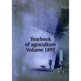 

Книга Yearbook of agriculture Volume 1897