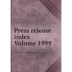 

Книга Press release index Volume 1999
