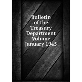 

Книга Bulletin of the Treasury Department Volume January 1945