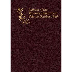 

Книга Bulletin of the Treasury Department Volume October 1940