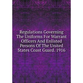 

Книга Regulations Governing The Uniforms For Warrant Officers And Enlisted Persons Of The United States Coast Guard