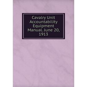 

Книга Cavalry Unit Accountability Equipment Manual. June 20, 1913