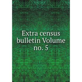 

Книга Extra census bulletin Volume no. 5