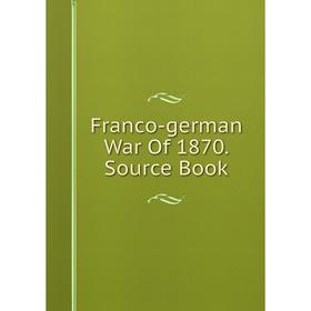 

Книга Franco-german War Of 1870. Source Book