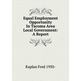 

Книга Equal Employment Opportunity In Tacoma Area Local Government: A Report