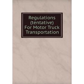 

Книга Regulations (tentative) For Motor Truck Transportation