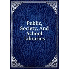 

Книга Public, Society, And School Libraries