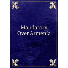 

Книга Mandatory Over Armenia