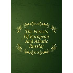 

Книга The Forests Of European And Asiatic Russia