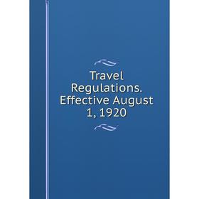 

Книга Travel Regulations. Effective August 1, 1920