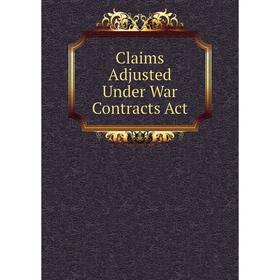 

Книга Claims Adjusted Under War Contracts Act