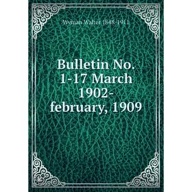 

Книга Bulletin No. 1-17 March 1902-february, 1909