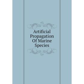

Книга Artificial Propagation Of Marine Species