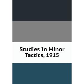 

Книга Studies In Minor Tactics, 1915