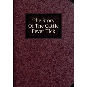 

Книга The Story Of The Cattle Fever Tick