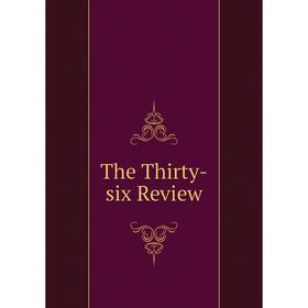 

Книга The Thirty-six Review
