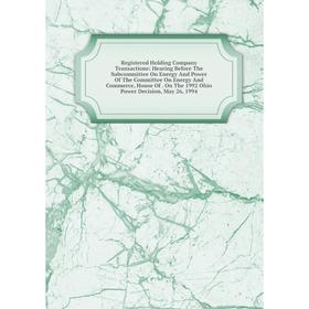 

Книга Registered Holding Company Transactions: Hearing Before The Subcommittee On Energy And Power Of The Committee On Energy And Commerce, House Of.