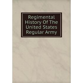 

Книга Regimental History Of The United States Regular Army