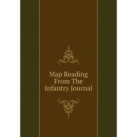 

Книга Map Reading From The Infantry Journal