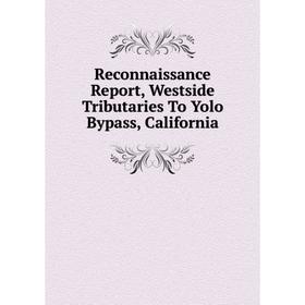 

Книга Reconnaissance Report, Westside Tributaries To Yolo Bypass, California
