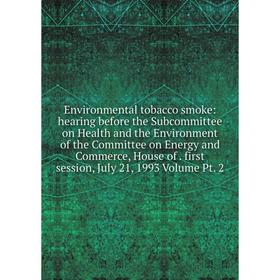 

Книга Environmental tobacco smoke: hearing before the Subcommittee on Health and the Environment of the Committee on Energy and Commerce, House of. fi