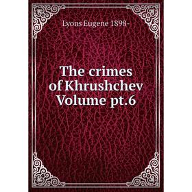 

Книга The crimes of Khrushchev Volume pt.6