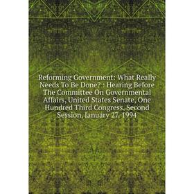 

Книга Reforming Government: What Really Needs To Be Done: Hearing Before The Committee On Governmental Affairs, United States Senate, One Hundred Thi