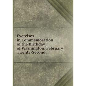 

Книга Exercises in Commemoration of the Birthday of Washington, February Twenty-Second.